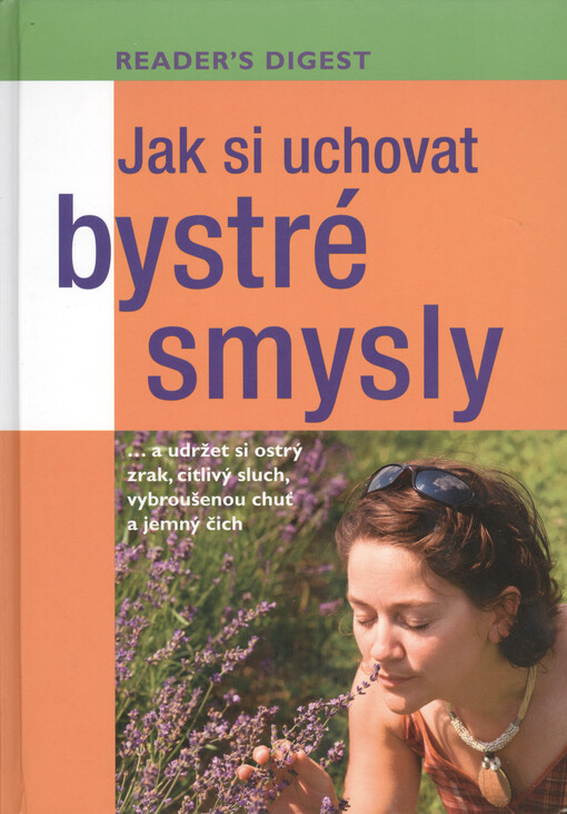 Jak si uchovat bystré smysly : --a udržet si ostrý zrak, citlivý sluch, vybroušenou chuť a jemný čich