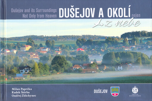 Dušejov a okolí nejen z nebe = Dušejov and its surroundings not only from heaven