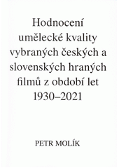 Hodnocení umělecké kvality vybraných českých a slovenských hraných filmů z období let 1930-2021  (odkaz v elektronickém katalogu)