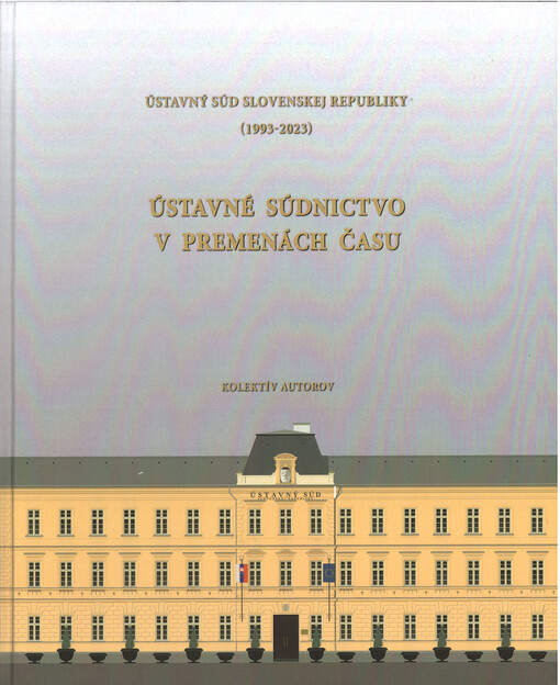 Ústavný súd Slovenskej republiky (1993 - 2023) : Ústavné súdnictvo v premenách času