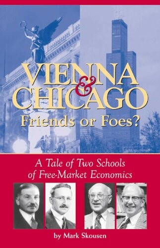 Vienna & Chicago, Friends or Foes?: A Tale of Two Schools of Free-Market Economics