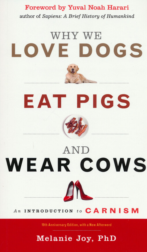 Why we love dogs, eat pigs and wear cows : an introduction to carnism