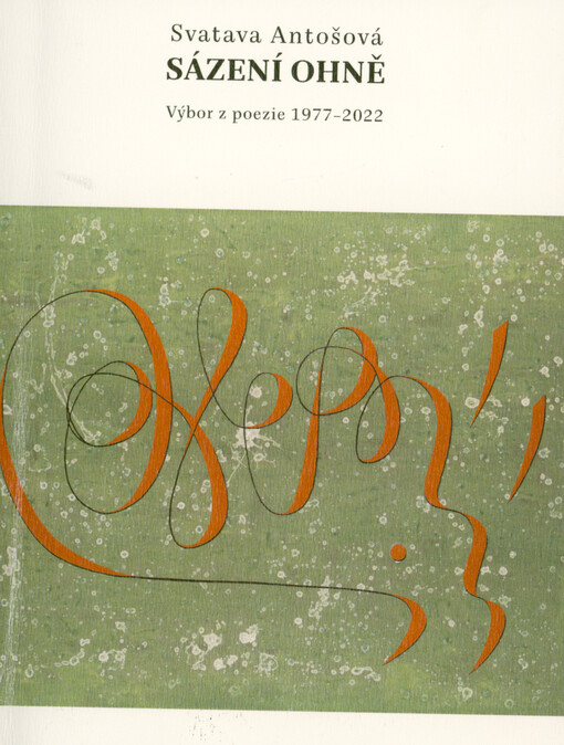 Sázení ohně : výbor z poezie 1977-2022