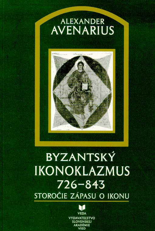 Byzantský ikonoklazmus 726-843 : storočie zápasu o ikonu