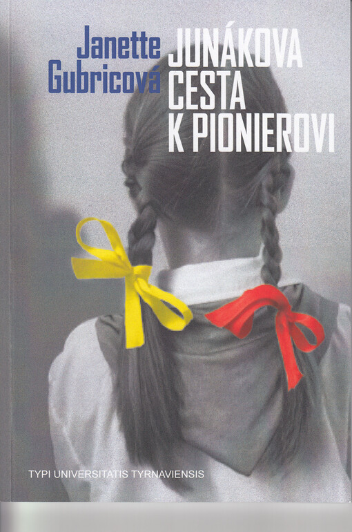 Junákova cesta k Pionierovi : implementácia marxisticko-leninskej ideológie do neformálneho vzdelávania : (príklad transformácie skautskej organizácie Junák na Pioniersku organizáciu)