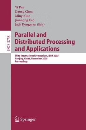 Parallel and Distributed Processing and Applications: Third International Symposium, ISPA 2005, Nanjing, China, November 2-5, 2005, Proceedings ... Computer Science and General Issues)