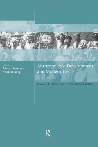 Anthropology, development and modernities : exploring discourses, counter-tendencies and violence
