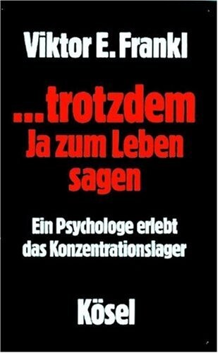 Trotzdem Ja zum Leben sagen: E. Psychologe erlebt d. Konzentrationslager (German Edition)