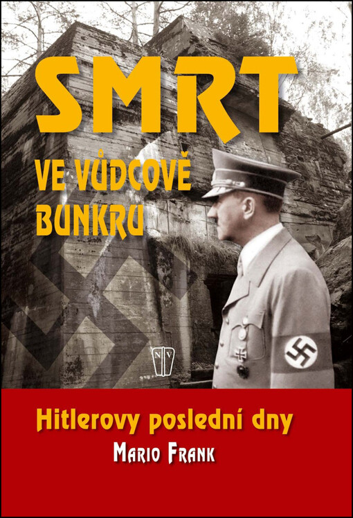 Smrt ve vůdcově bunkru :Hitlerovy poslední dny