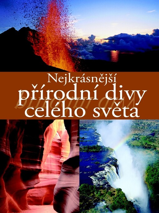 Přírodní divy :nejkrásnější přírodní divy celého světa