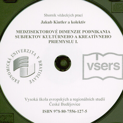 Medzisektorové dimenzie podnikania subjektov kultúrneho a kreatívneho priemyslu I. = Cross-sectorial dimensions of enterpreneurship of cultural and creative industries' entities I. : sborník vědeckých prací