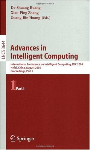 Advances in Intelligent Computing: International Conference on Intelligent Computing, ICIC 2005, Hefei, China, August 23-26, 2005, Proceedings, Part I ... Computer Science and General Issues)