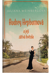 Audrey Hepburnová a její zářivá hvězda  (odkaz v elektronickém katalogu)