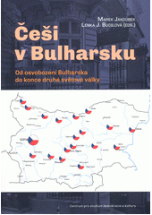 Češi v Bulharsku : od osvobození Bulharska do konce druhé světové války  (odkaz v elektronickém katalogu)
