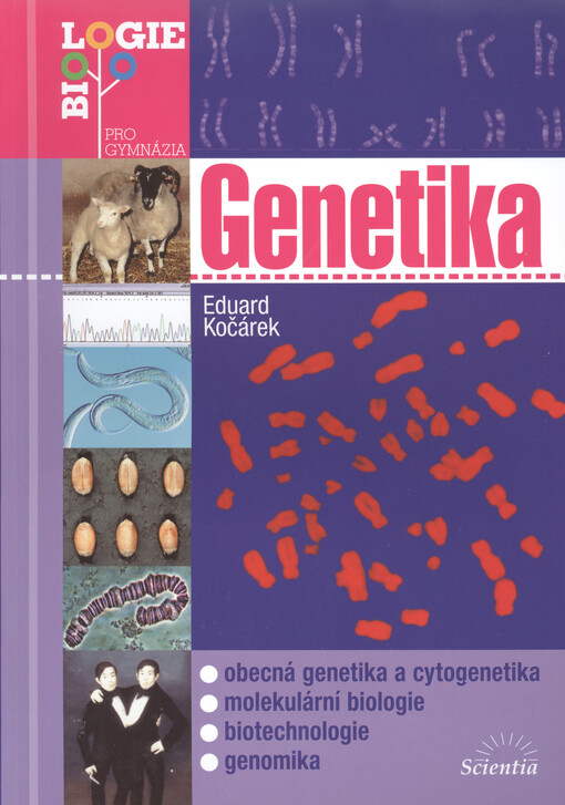 Genetika : obecná genetika a cytogenetika, molekulární biologie, biotechnologie, genomika