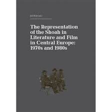 The Representation of the Shoah in Literature and Film in Central Europe: 1970s and 1980s =Die Darstellung der Shoah in Literatur und Film in Mitteleuropa: die siebziger und achtziger Jahre