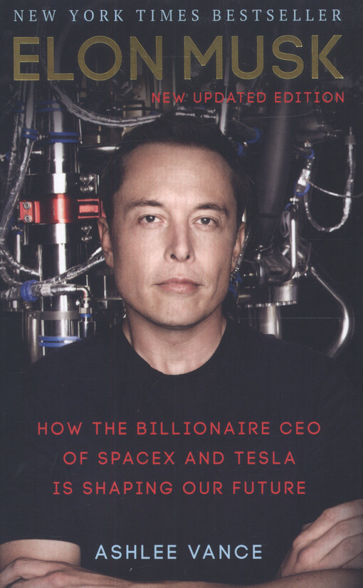 Elon Musk : how the billionaire CEO of SpaceX and Tesla is shaping our future