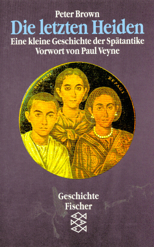 Die letzten Heiden :eine kleine Geschichte der Spätantike