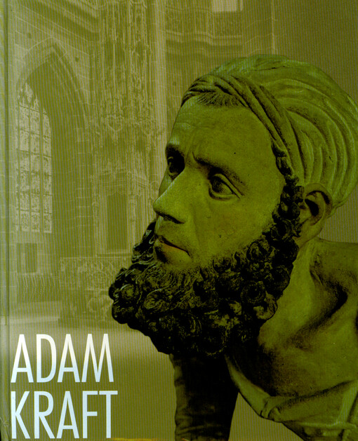 Adam Kraft : die Beiträge des Kolloquiums im Germanischen Nationalmuseum