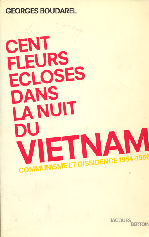Cent fleurs ecloses dans la nuit du Vietnam : communisme et dissidence 1954-1956