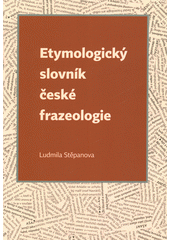 Etymologický slovník české frazeologie  (odkaz v elektronickém katalogu)