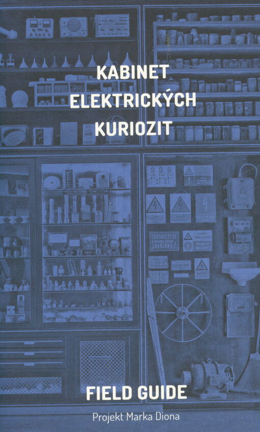 Kabinet elektrických kuriozit : field guide : projekt Marka Diona