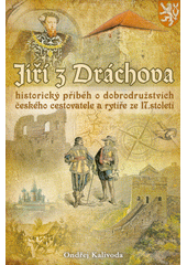 Jiří z Dráchova : historický příběh o dobrodružstvích českého cestovatele a rytíře ze 17. století  (odkaz v elektronickém katalogu)