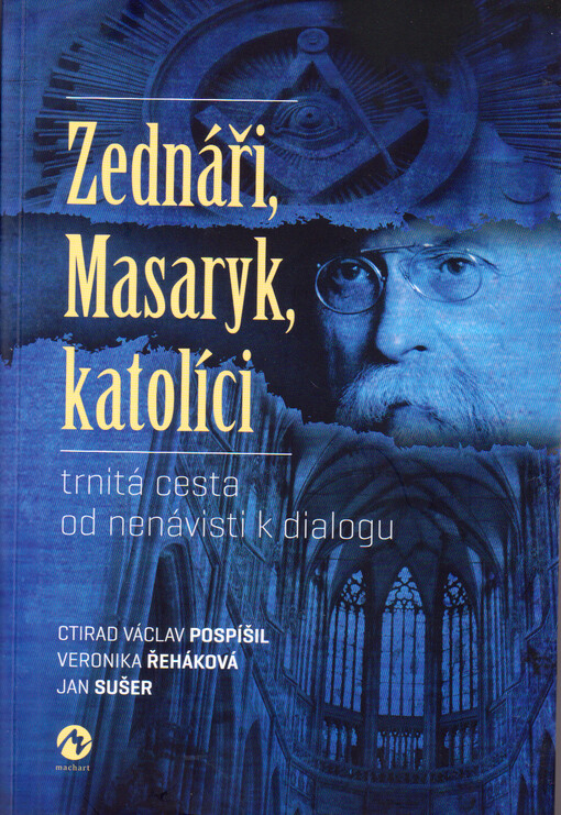 Zednáři, Masaryk, katolíci : trnitá cesta od nenávisti k dialogu