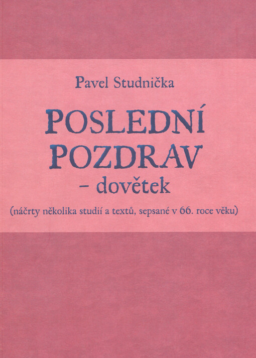 Poslední pozdrav - dovětek : (náčrty několika studií a textů, sepsané v 66. roce věku)