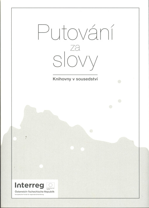 Putování za slovy : knihovny v sousedství = Worte über Orte : bibliotheken im nachbarland