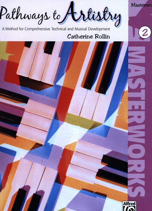 Pathways to Artistry : a method for comprehensive technical and musical development. Masterworks 2