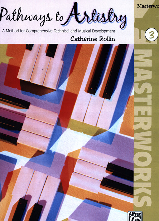 Pathways to Artistry : a method for comprehensive technical and musical development. Masterworks 3