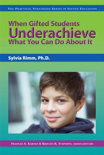 When Gifted Students Underachieve: What You Can Do About It (The Practical Strategies Series in Gifted Education) (The Pracitcal Strategies Series in Gifted Education)