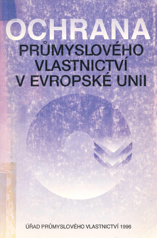 Ochrana průmyslového vlastnictví v Evropské unii : (texty právních předpisů)