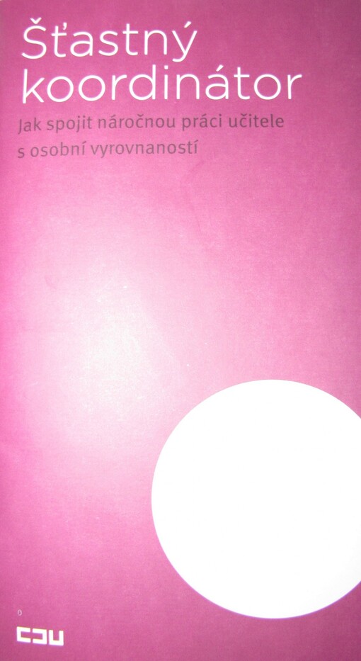 Šťastný koordinátor :jak spojit náročnou práci učitele s osobní vyrovnaností