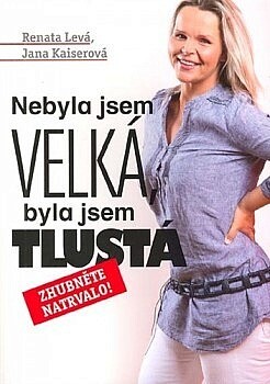 Nebyla jsem velká, byla jsem tlustá :zhubněte natrvalo!