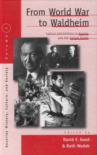 From World War to Waldheim: Culture and Politics in Austria and the United States (Austrian History, Culture and Society)