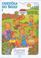 Cestička do školy I : pracovní sešit pro prvouku v 1. ročníku základních škol /