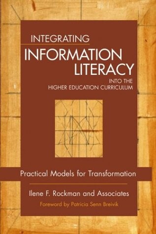 Integrating Information Literacy into the Higher Education Curriculum: Practical Models for Transformation (Jossey-Bass Higher and Adult Education Series)