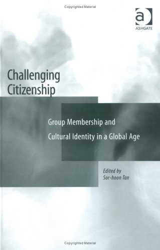 Challenging Citizenship: Group Membership And Cultural Identity In A Global Age