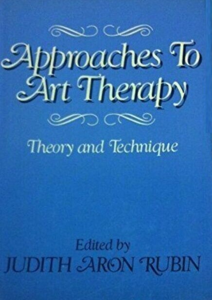 Approaches to Art Therapy: Theory And Technique