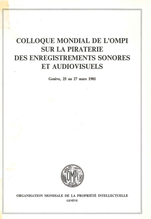 Colloque mondial de l'ompi sur la piraterie des enregistrements sonores et audiovisuels : Genéve, 25 au 27 mars 1981.