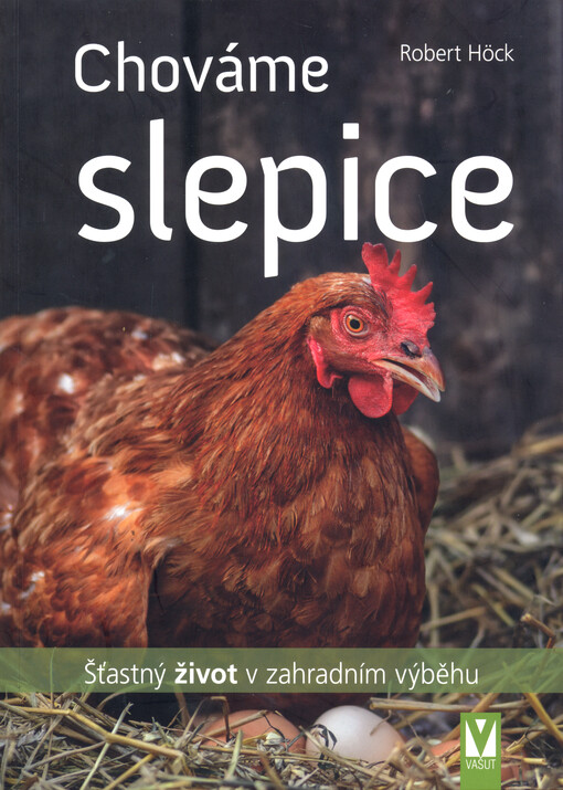 Chováme slepice : šťastný život v zahradním výběhu