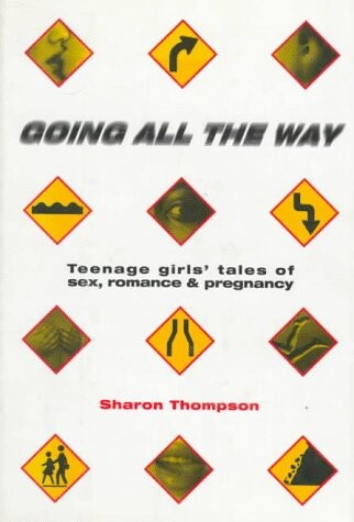 Going All the Way: Teenager Girls' Tales of Sex, Romance, and Pregnancy