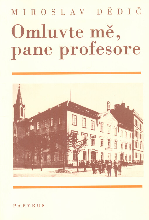 Omluvte mě, pane profesore : příběh ze života českobudějovických studentů za války