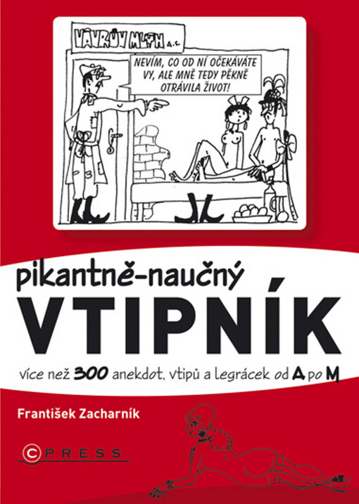 Pikantně-naučný vtipník :více než 300 anekdot, vtipů a legrácek od ... po ... : nasbíráno v luzích českých a moravských, v hospůdkách, na posezeních s přáteli a na dalších místech, kde vládlo veselí--