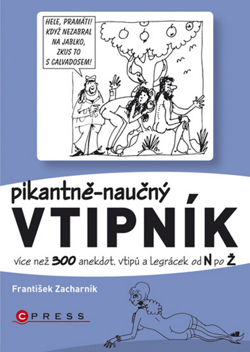 Pikantně-naučný vtipník :více než 300 anekdot, vtipů a legrácek od ... po ... : nasbíráno v luzích českých a moravských, v hospůdkách, na posezeních s přáteli a na dalších místech, kde vládlo veselí--, N-Ž