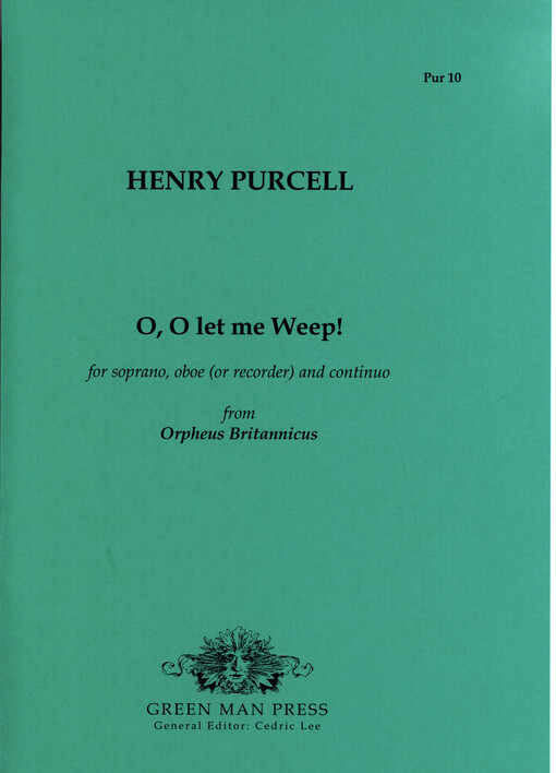 O, O let me Weep! : for soprano, oboe (or recorder) and continuo : from Orpheus Britannicus