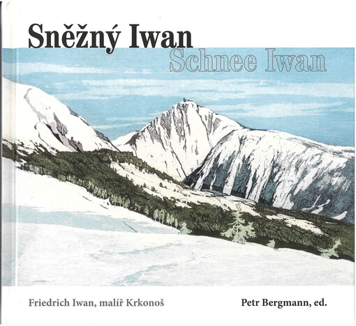 Sněžný Iwan = Schnee Iwan : Friedrich Iwan, malíř Krkonoš
