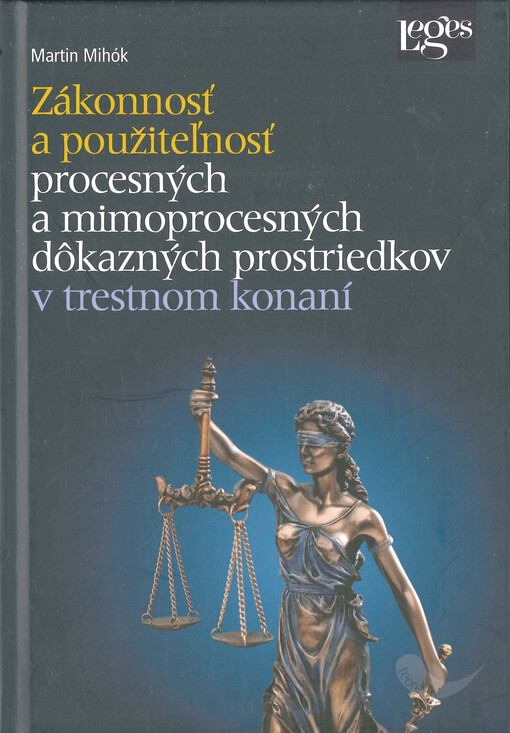 Zákonnosť a použiteľnosť procesných a mimoprocesných dôkazných prostriedkov v trestnom konaní